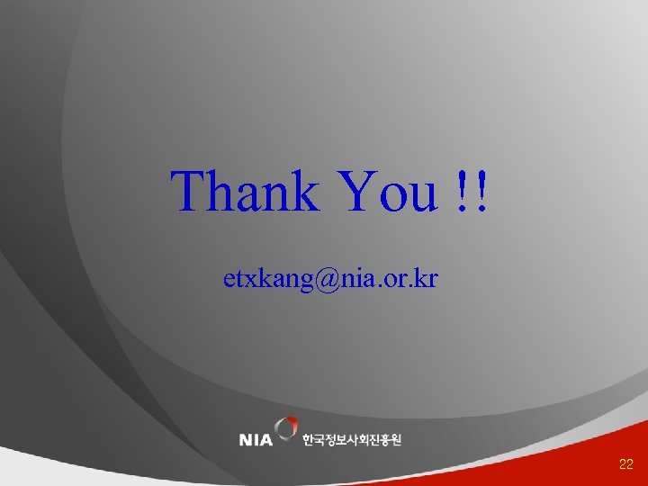 Thank You !! etxkang@nia. or. kr 22 