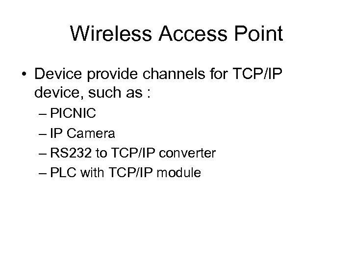 Wireless Access Point • Device provide channels for TCP/IP device, such as : –
