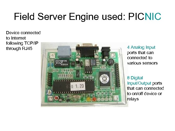 Field Server Engine used: PICNIC Device connected to Internet following TCP/IP through RJ 45