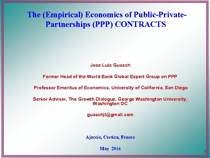  The (Empirical) Economics of Public-Private. Partnerships (PPP) CONTRACTS Jose Luis Guasch Former Head