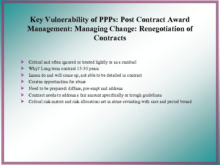 Key Vulnerability of PPPs: Post Contract Award Management: Managing Change: Renegotiation of Contracts Ø
