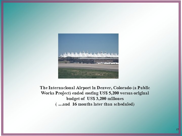 The Internacional Airport in Denver, Colorado (a Public Works Project) ended costing US$ 5,