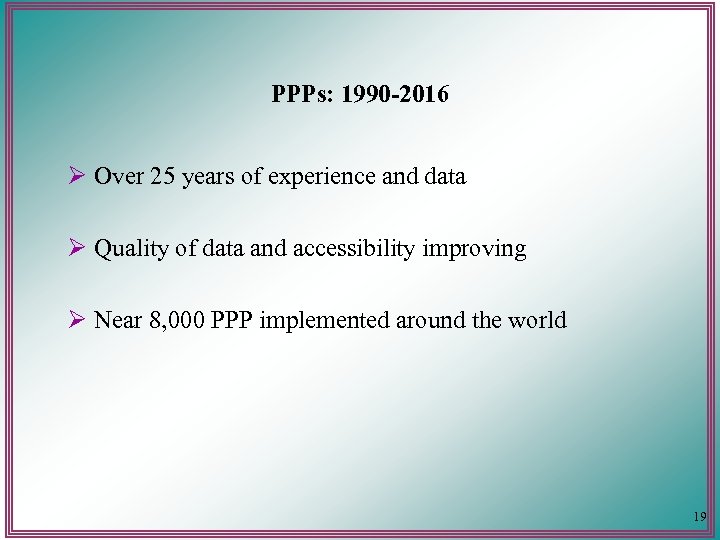 PPPs: 1990 -2016 Ø Over 25 years of experience and data Ø Quality of