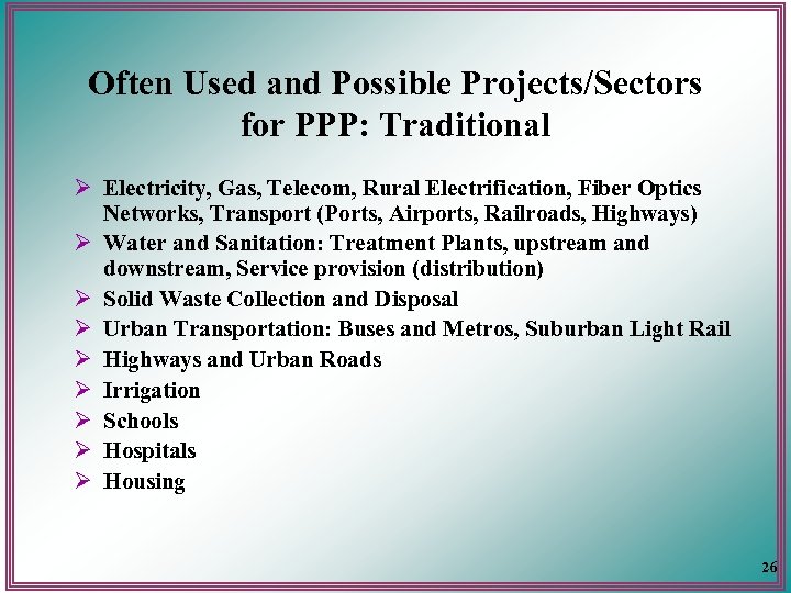 Often Used and Possible Projects/Sectors for PPP: Traditional Ø Electricity, Gas, Telecom, Rural Electrification,