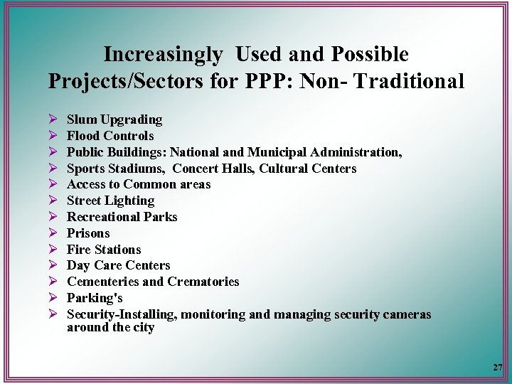 Increasingly Used and Possible Projects/Sectors for PPP: Non- Traditional Ø Ø Ø Ø Slum