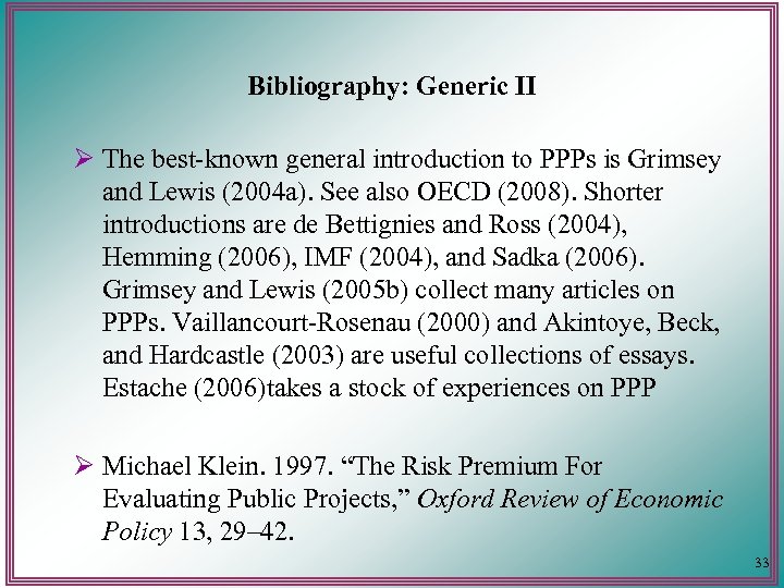 Bibliography: Generic II Ø The best-known general introduction to PPPs is Grimsey and Lewis