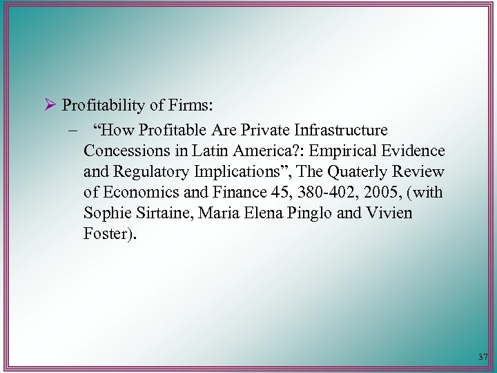  Ø Profitability of Firms: – “How Profitable Are Private Infrastructure Concessions in Latin