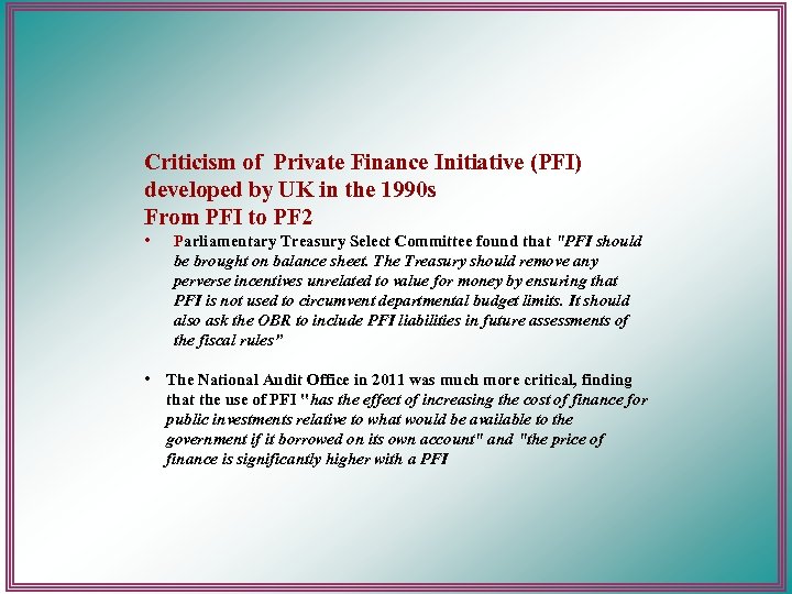 Criticism of Private Finance Initiative (PFI) developed by UK in the 1990 s From