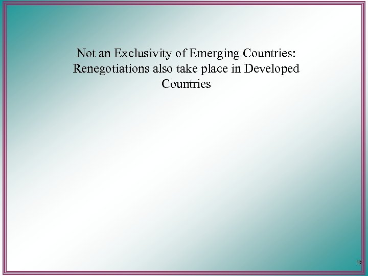 Not an Exclusivity of Emerging Countries: Renegotiations also take place in Developed Countries 59