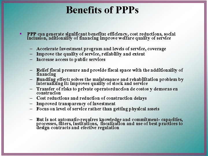 Benefits of PPPs § PPP can generate significant benefits: efficiency, cost reductions, social inclusion,