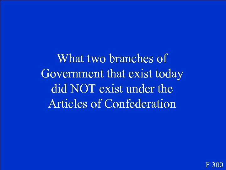 What two branches of Government that exist today did NOT exist under the Articles