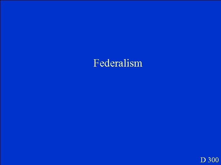 Federalism D 300 