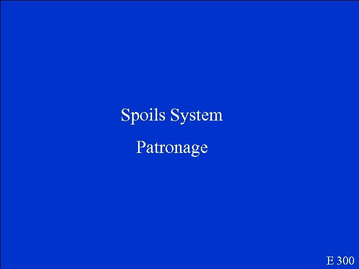 Spoils System Patronage E 300 