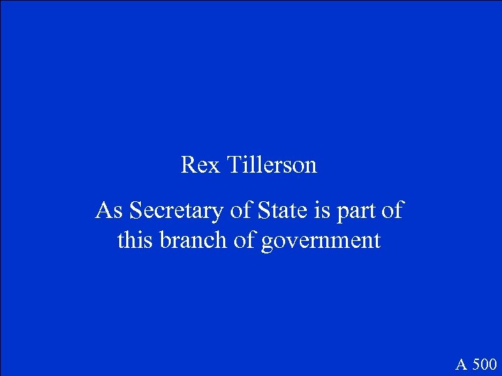 Rex Tillerson As Secretary of State is part of this branch of government A