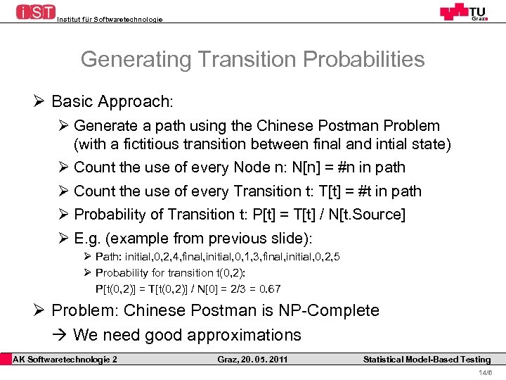 Institut für Softwaretechnologie Generating Transition Probabilities Ø Basic Approach: Ø Generate a path using