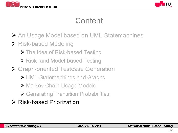 Institut für Softwaretechnologie Content Ø An Usage Model based on UML-Statemachines Ø Risk-based Modeling