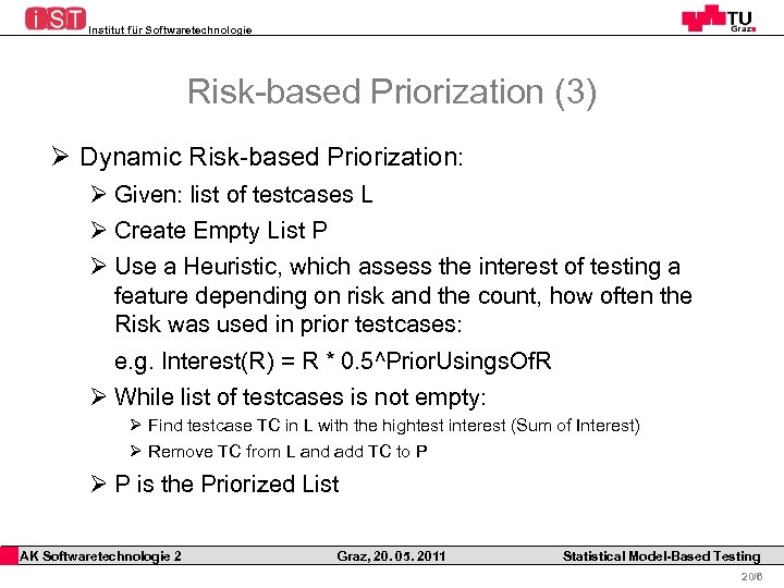 Institut für Softwaretechnologie Risk-based Priorization (3) Ø Dynamic Risk-based Priorization: Ø Given: list of