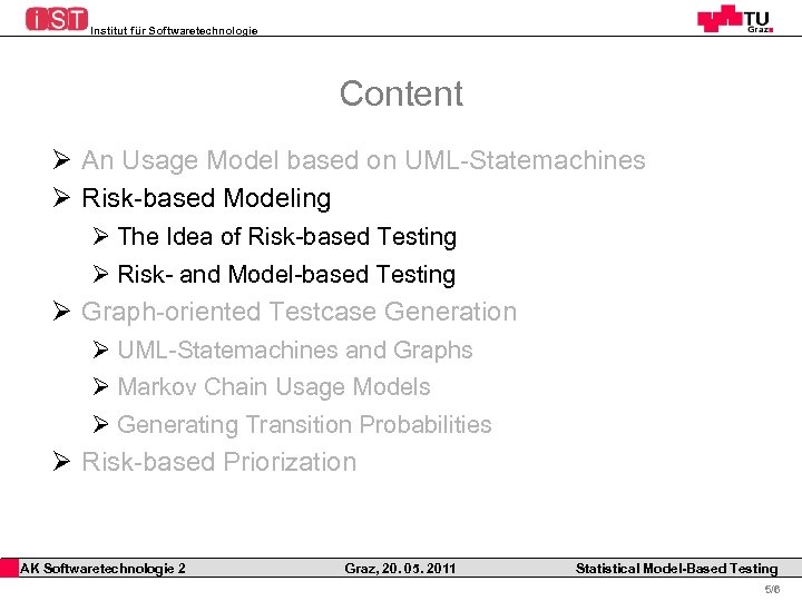 Institut für Softwaretechnologie Content Ø An Usage Model based on UML-Statemachines Ø Risk-based Modeling