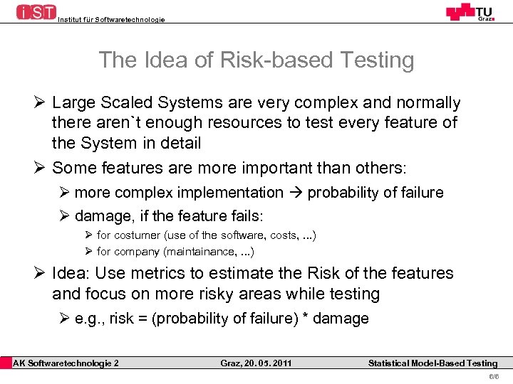 Institut für Softwaretechnologie The Idea of Risk-based Testing Ø Large Scaled Systems are very