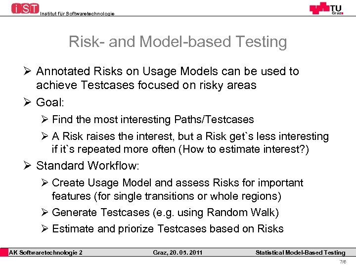 Institut für Softwaretechnologie Risk- and Model-based Testing Ø Annotated Risks on Usage Models can