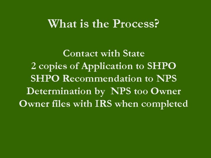 What is the Process? Contact with State 2 copies of Application to SHPO Recommendation