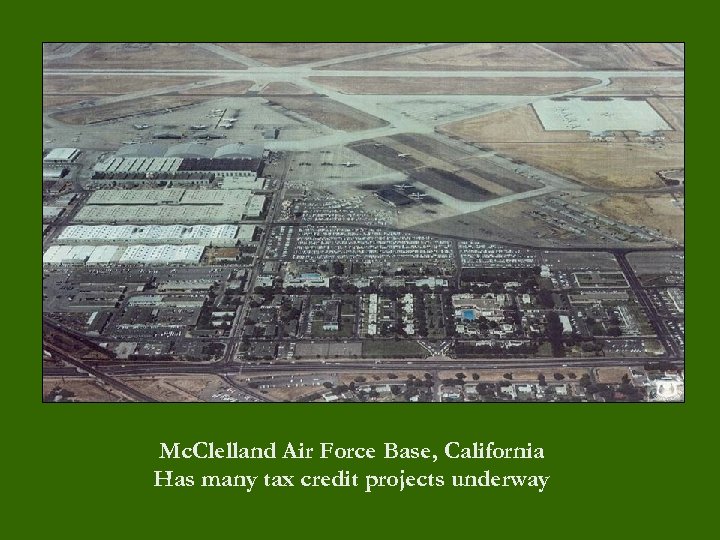 Mc. Clelland Air Force Base, California Has many tax credit projects underway 