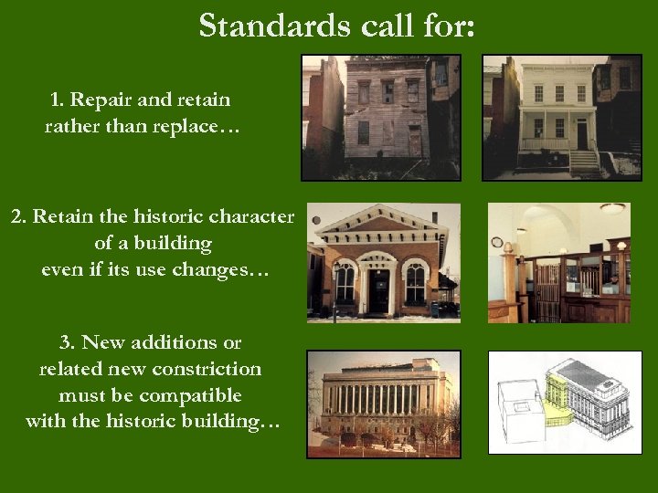 Standards call for: 1. Repair and retain rather than replace… 2. Retain the historic