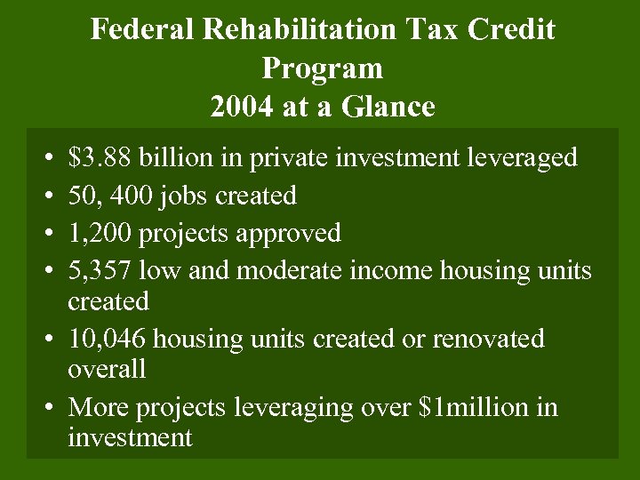 Federal Rehabilitation Tax Credit Program 2004 at a Glance • • $3. 88 billion