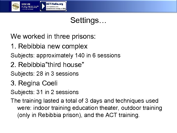Settings… We worked in three prisons: 1. Rebibbia new complex Subjects: approximately 140 in