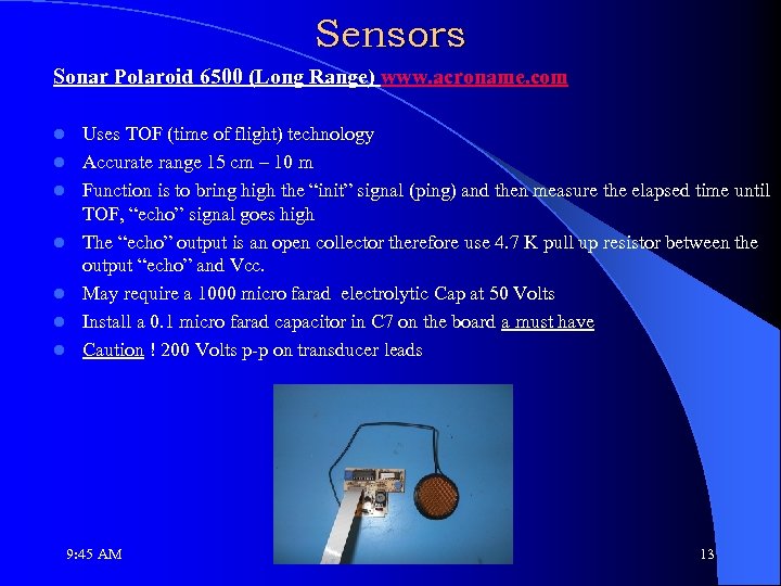 Sensors Sonar Polaroid 6500 (Long Range) www. acroname. com l l l l Uses