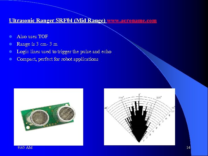 Ultrasonic Ranger SRF 04 (Mid Range) www. acroname. com Also uses TOF l Range