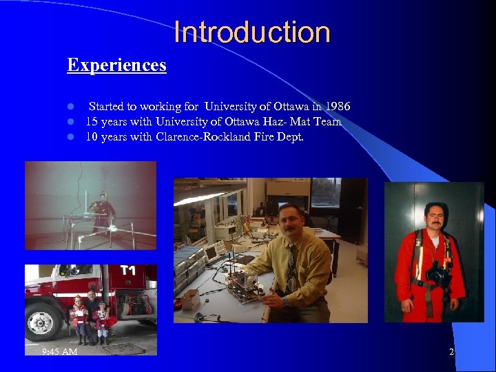 Introduction Experiences l l l 9: 45 AM Started to working for University of