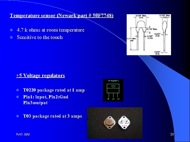 Temperature sensor (Newark part # 50 F 7748) 4. 7 k ohms at room