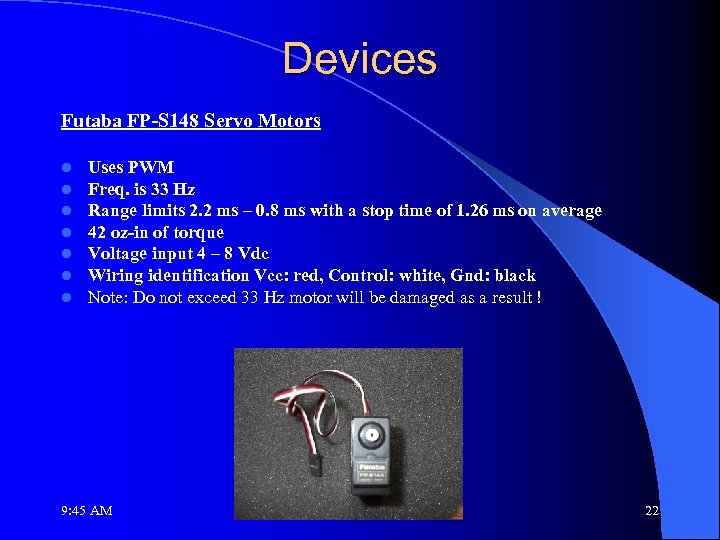 Devices Futaba FP-S 148 Servo Motors l l l l Uses PWM Freq. is
