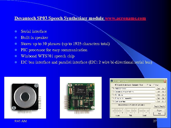 Devantech SP 03 Speech Synthesizer module www. acroname. com l l l Serial interface