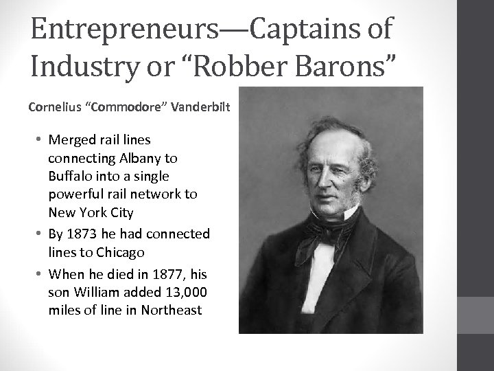 Entrepreneurs—Captains of Industry or “Robber Barons” Cornelius “Commodore” Vanderbilt • Merged rail lines connecting