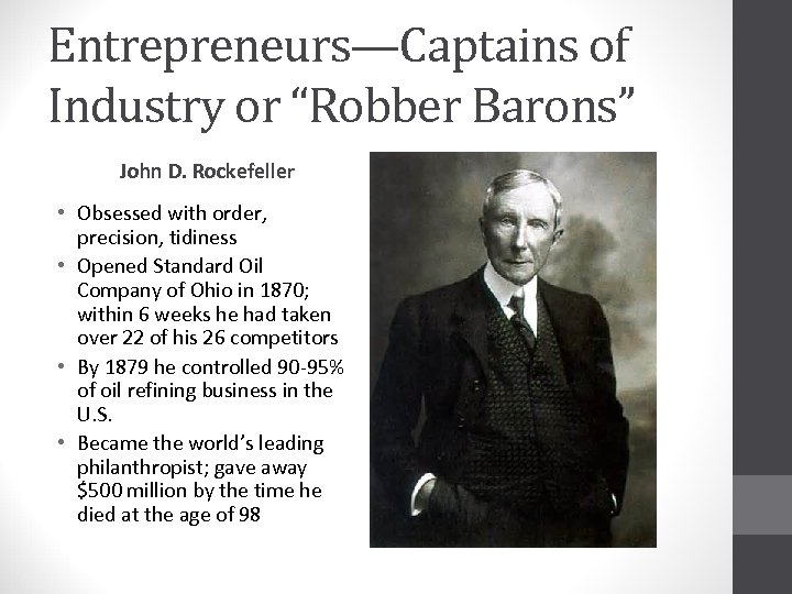 Entrepreneurs—Captains of Industry or “Robber Barons” John D. Rockefeller • Obsessed with order, precision,