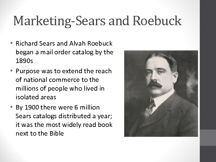 Marketing-Sears and Roebuck • Richard Sears and Alvah Roebuck began a mail order catalog