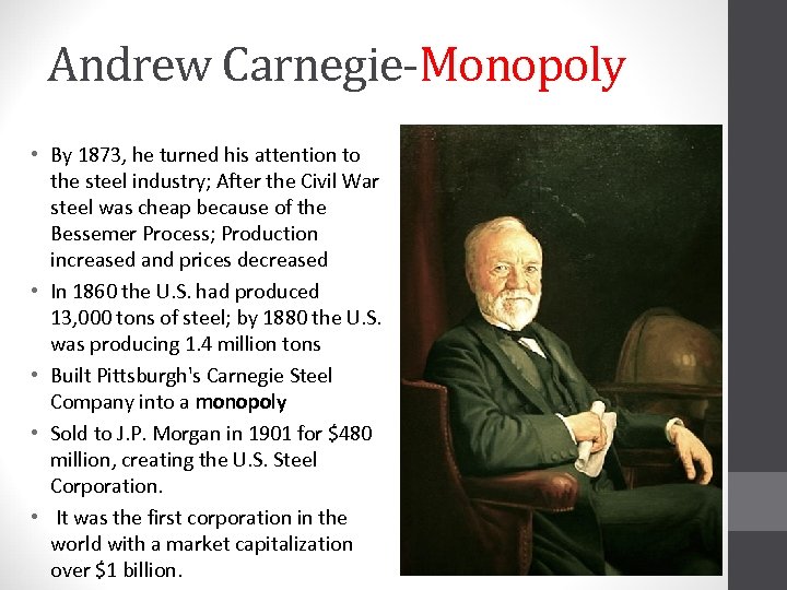 Andrew Carnegie-Monopoly • By 1873, he turned his attention to the steel industry; After