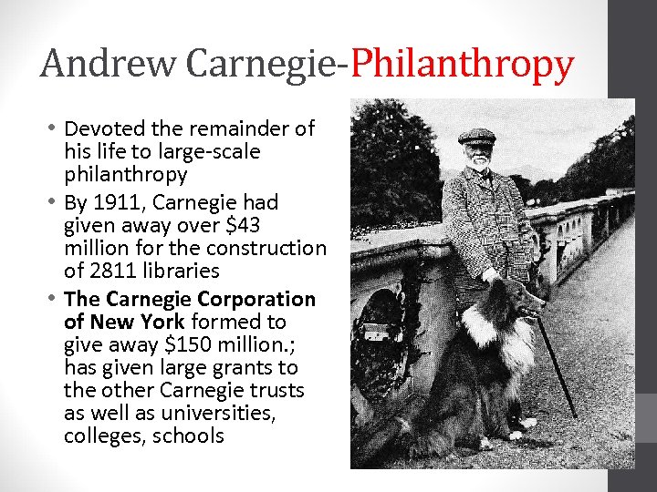 Andrew Carnegie-Philanthropy • Devoted the remainder of his life to large-scale philanthropy • By