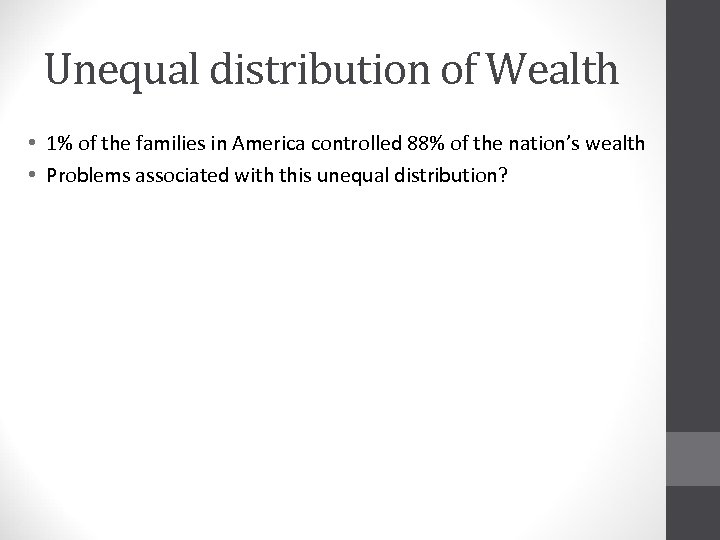 Unequal distribution of Wealth • 1% of the families in America controlled 88% of