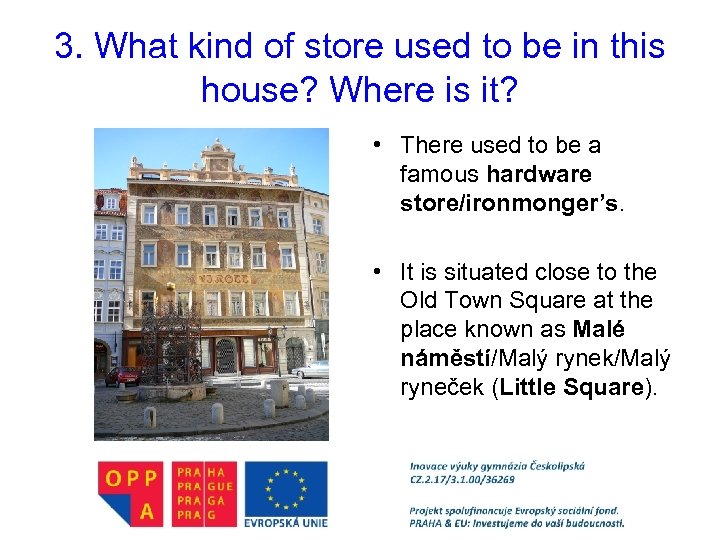 3. What kind of store used to be in this house? Where is it?
