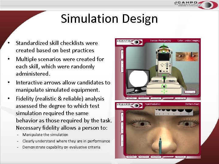 Simulation Design • Standardized skill checklists were created based on best practices • Multiple