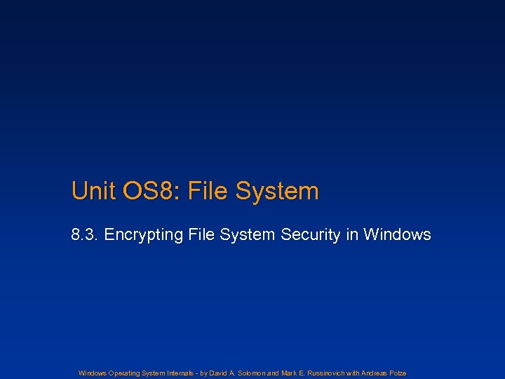 Unit OS 8: File System 8. 3. Encrypting File System Security in Windows Operating