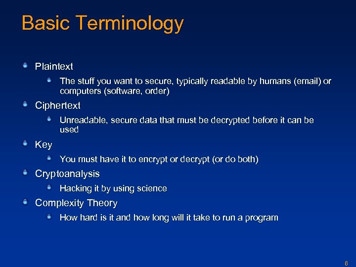 Basic Terminology Plaintext The stuff you want to secure, typically readable by humans (email)