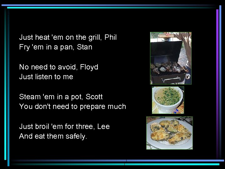 Just heat 'em on the grill, Phil Fry 'em in a pan, Stan No