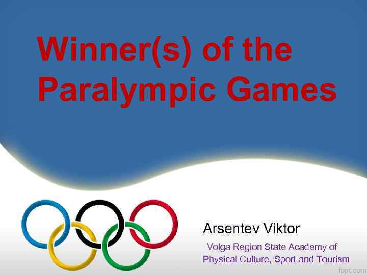 Winner(s) of the Paralympic Games Arsentev Viktor Volga Region State Academy of Physical Culture,