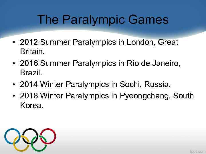 The Paralympic Games • 2012 Summer Paralympics in London, Great Britain. • 2016 Summer