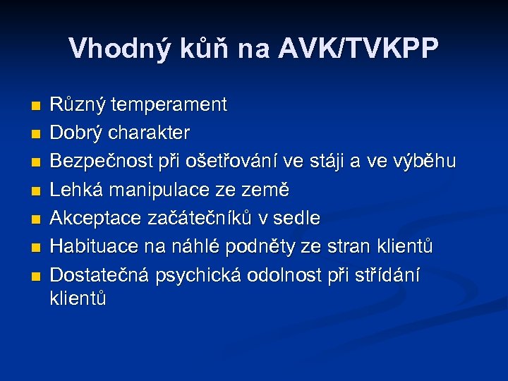Vhodný kůň na AVK/TVKPP n n n n Různý temperament Dobrý charakter Bezpečnost při