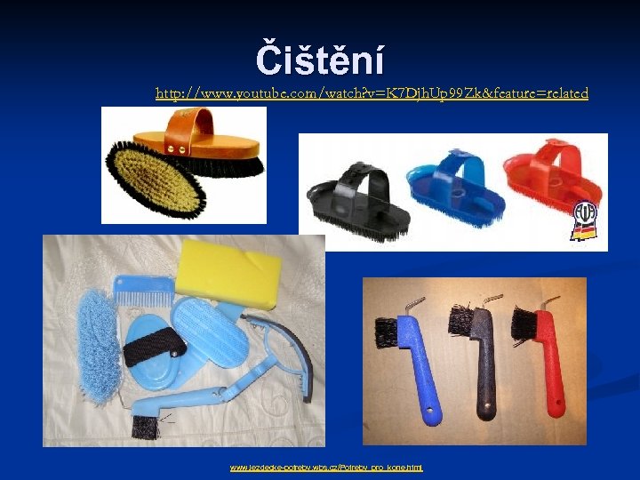 Čištění http: //www. youtube. com/watch? v=K 7 Djh. Up 99 Zk&feature=related www. jezdecke-potreby. wbs.